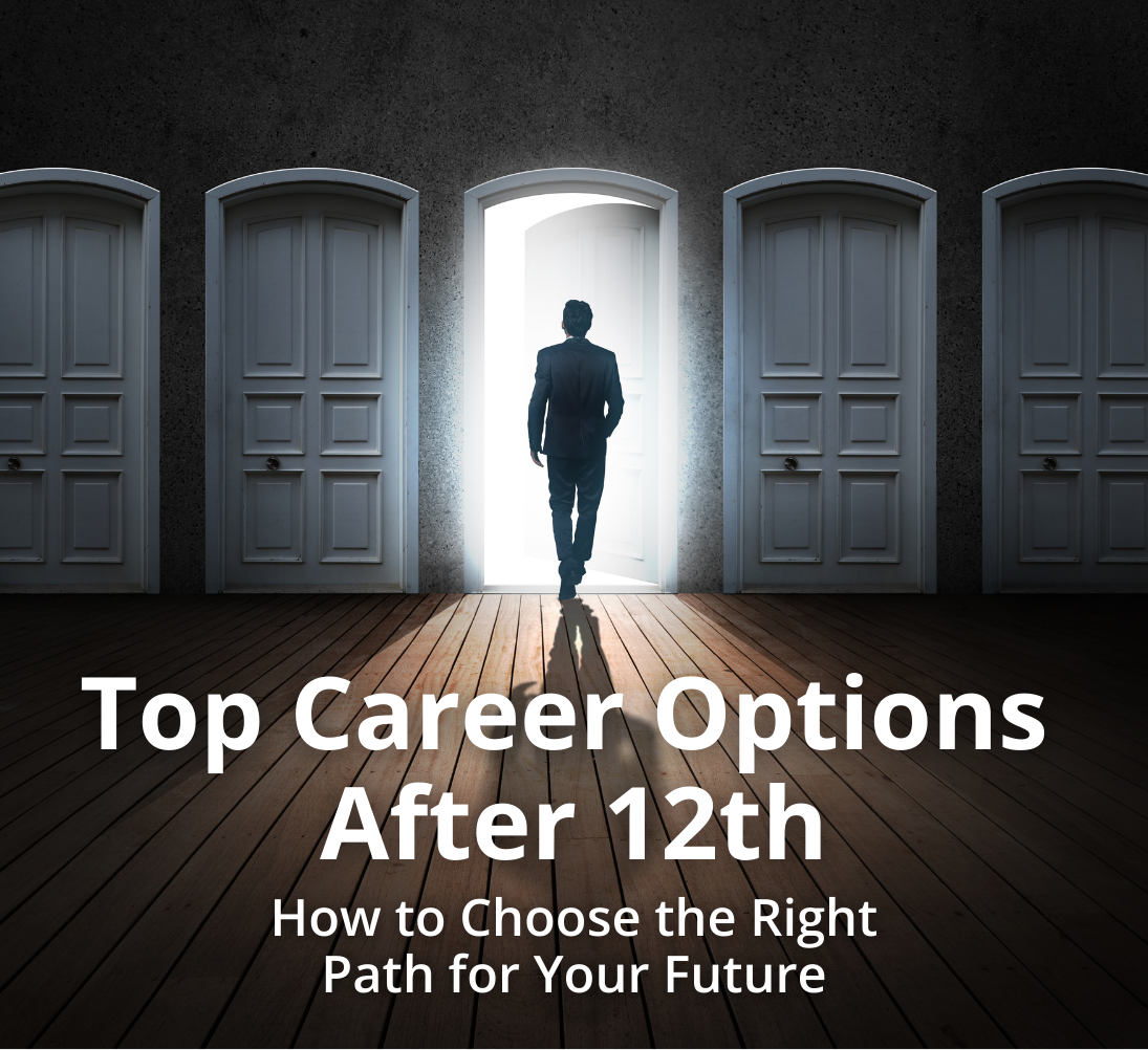 Top Career Options After 12th: How to Choose the Right Path for Your Future